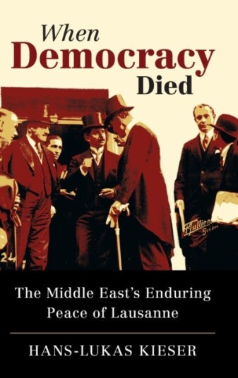 When Democracy Died  The Middle East's Enduring Peace of Lausanne