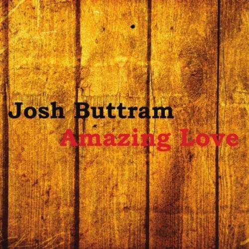 Josh Buttram Amazing Love CD Josh Buttram Amazing Love CD