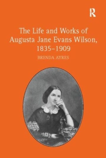 The Life and Works of Augusta Jane Evans Wilson, 18351909