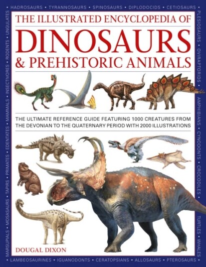 Dinosaurs and Prehistoric Creatures, the Illustrated Enc of The ultimate reference guide featuring 1000 creatures from the Devonian to the Quaternary period with 2000 illustrations Dinosaurs and Prehistoric Creatures, the Illustrated Enc of The ultimate reference guide featuring 1000 creatures from the Devonian to the Quaternary period with 2000 illustrations