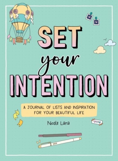 Set Your Intention A Journal of Lists and Inspiration for Your Beautiful Life Set Your Intention A Journal of Lists and Inspiration for Your Beautiful Life