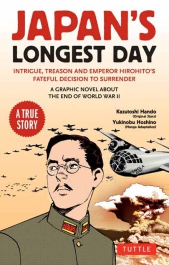 Japan's Longest Day: A Graphic Novel About the End of WWII Intrigue, Treason and Emperor Hirohito's Fateful Decision to Surrender