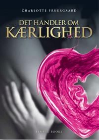 Fruergaard Charlotte Det handler om Kærlighed Fruergaard Charlotte Det handler om Kærlighed