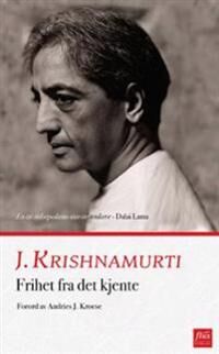 Frihet Fra Det Kjente Av J. Krishnamurti Frihet Fra Det Kjente Av J. Krishnamurti