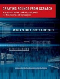 Creating Sounds from Scratch  A Practical Guide to Music Synthesis for Producers and Composers
