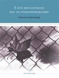 Å Leve Med Alvorlige Rus- Og Psykiatriproblemer Av Margareth Randby