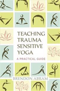 Abram Brendon Teaching Trauma-Sensitive Yoga