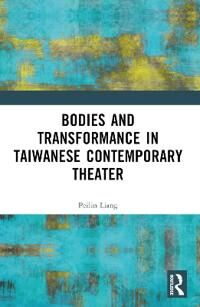 Liang, Peilin Bodies and Transformance in Taiwanese Contemporary Theater (103209088X)