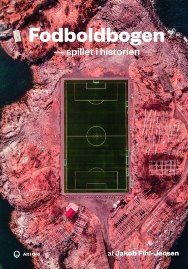 Fodboldbogen - Spillet I Historien | Jakob Fihl-Jensen | Språk: Dansk