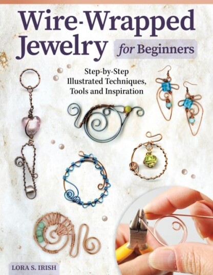 WireWrapped Jewelry for Beginners StepbyStep Illustrated Techniques, Tools, and Inspiration