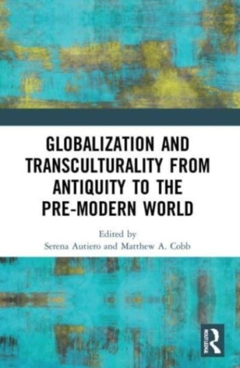 Globalization and Transculturality from Antiquity to the Pre Modern World