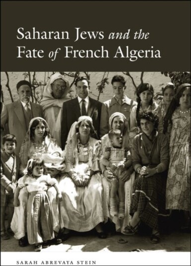 Saharan Jews And The Fate Of French Algeria Av Sarah Abrevaya Stein Saharan Jews And The Fate Of French Algeria Av Sarah Abrevaya Stein