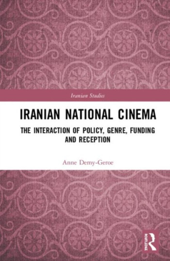 Iranian National Cinema The Interaction of Policy, Genre, Funding and Reception