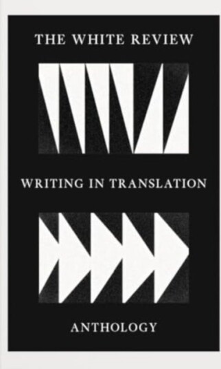 The White Review Writing in Translation Anthology