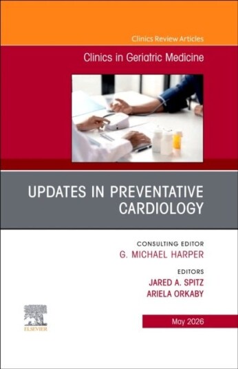 Updates in Preventative Cardiology An Issue of Clinics in Geriatric Medicine