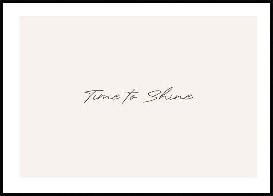 Time to Shine Plakat Plakat / 70x100cm Time to Shine Plakat Plakat / 70x100cm