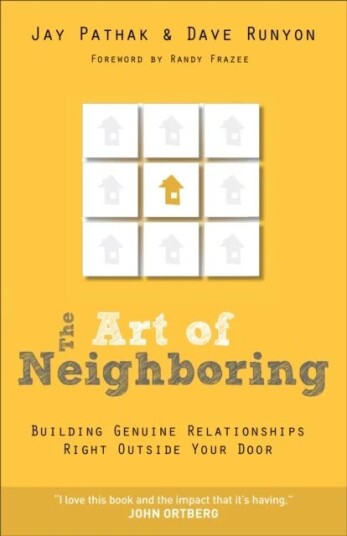 The Art Of Neighboring - Building Genuine Relationships Right Outside Your Door Av Jay Pathak, Dave Runyon, Randy Frazee