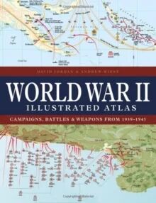 World War Ii Illustrated Atlas Av David Jordan, Professor Andrew (University Distinguished Professor Of History The University Of Southern Mississippi