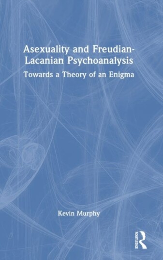 Asexuality And Freudian-Lacanian Psychoanalysis Av Kevin (Pennsylvania State University Univ Murphy