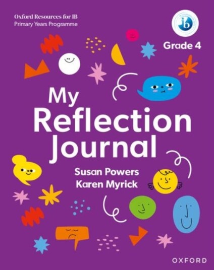 Oxford Resources for IB PYP: My Reflection Journal Grade 4 Oxford Resources for IB PYP: My Reflection Journal Grade 4