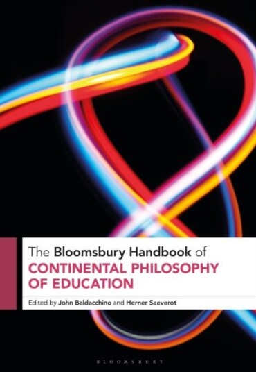 The Bloomsbury Handbook of Continental Philosophy of Education The Bloomsbury Handbook of Continental Philosophy of Education