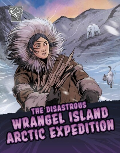 The Disastrous Wrangel Island Arctic Expedition The Disastrous Wrangel Island Arctic Expedition