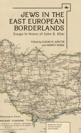 Jews in the East European Borderlands  Essays in Honor of John D. Klier