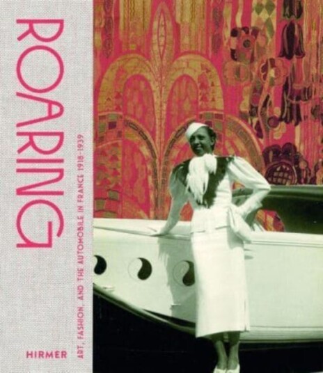 Roaring  Art, Fashion, and the Automobile in Interwar France
