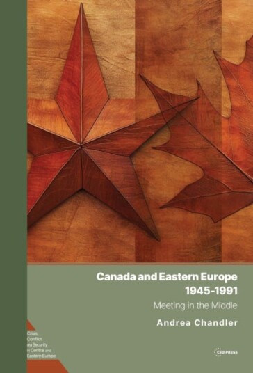 Canada and Eastern Europe, 1945–1991 Meeting in the Middle