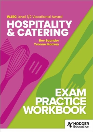 WJEC Level 1/2 Vocational Award Hospitality and Catering Exam Practice Workbook WJEC Level 1/2 Vocational Award Hospitality and Catering Exam Practice Workbook