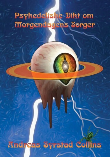 Psykedeliske Dikt Om Morgendagens Sorger Av Andreas Syrstad Collins Psykedeliske Dikt Om Morgendagens Sorger Av Andreas Syrstad Collins