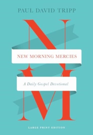 New Morning Mercies  A Daily Gospel Devotional (Large Print Edition)