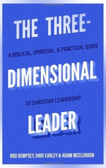 The Three-Dimensional Leader - A Biblical, Spiritual, And Practical Guide To Christian Leadership Av Rod Dempsey, Dave Earley, Adam Mcclendon The Three-Dimensional Leader - A Biblical, Spiritual, And Practical Guide To Christian Leadership Av Rod Dempsey, Dave Earley, Adam Mcclendon
