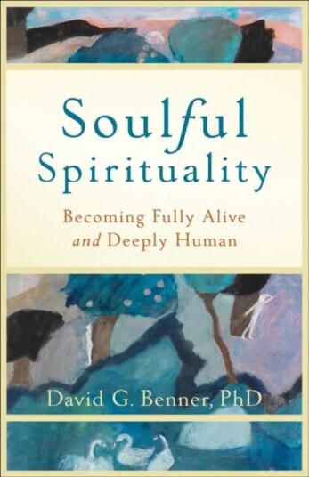 Soulful Spirituality ¿ Becoming Fully Alive And Deeply Human Av David G. Phd Benner