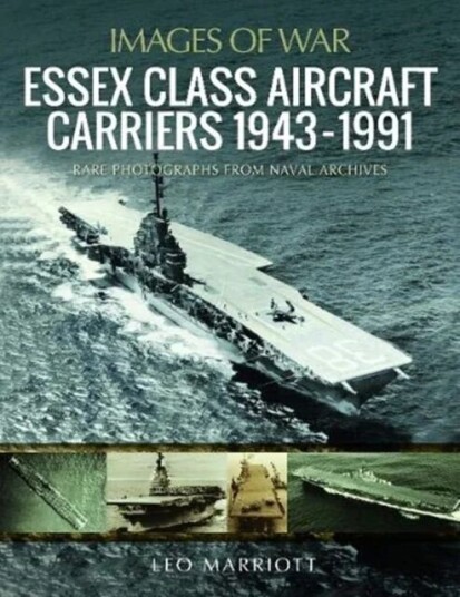 Essex Class Aircraft Carriers, 1943-1991 Av Leo Marriott