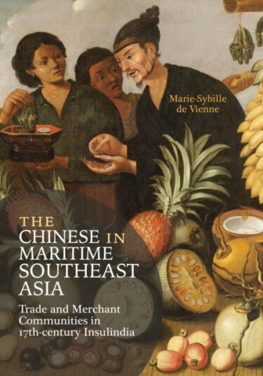 The Chinese in Maritime Southeast Asia Trade and Merchant Communities in 17thcentury Insulindia