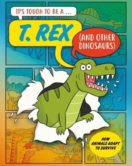 It’s Tough to Be: A T. Rex (and Other Dinosaurs) It’s Tough to Be: A T. Rex (and Other Dinosaurs)