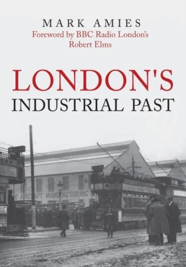 London'S Industrial Past Av Mark Amies