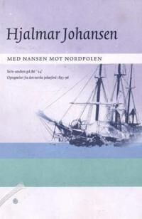 Hjalmar Johansen Med Nansen mot Nordpolen - Opptegnelser fra Polarferd 1893-96