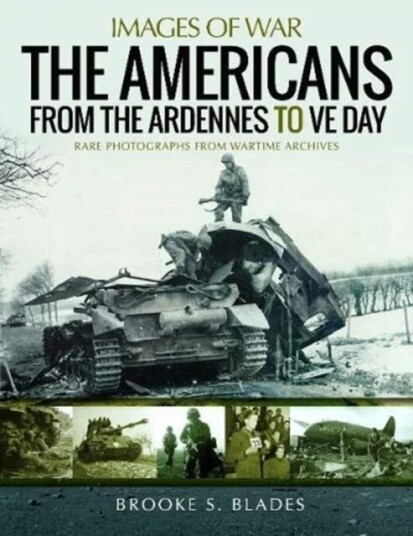 The Americans from the Ardennes to VE Day av Brooke S Blades