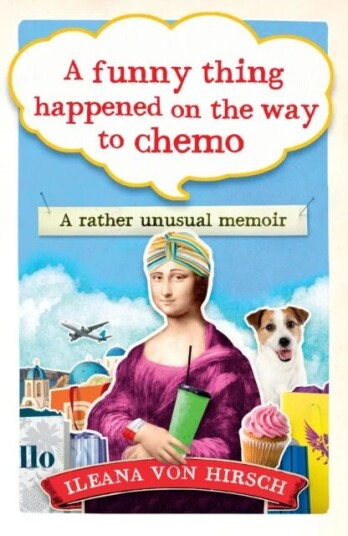 A Funny Thing Happened on the Way to Chemo av Ileana Von Hirsch