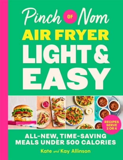 Pinch of Nom Air Fryer Light & Easy AllNew TimeSaving Meals Under 500 Calories
