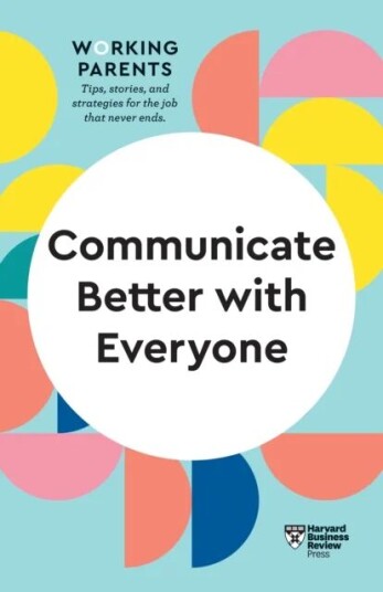 Communicate Better With Everyone (Hbr Working Parents Series) Av Harvard Business Review, Daisy Dowling, Amy Gallo, Alice Boyes, Joseph Grenny