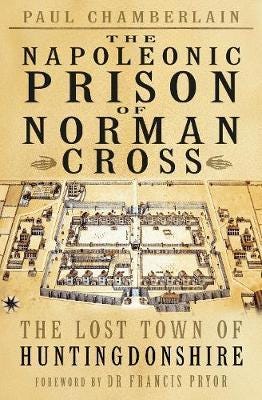 The Napoleonic Prison of Norman Cross The Lost Town of Huntingdonshire The Napoleonic Prison of Norman Cross The Lost Town of Huntingdonshire