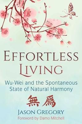 Effortless Living  WuWei and the Spontaneous State of Natural Harmony