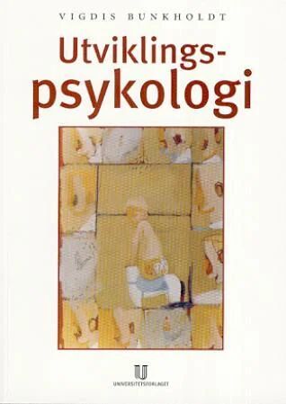 Utviklingspsykologi Av Vigdis Bunkholdt Utviklingspsykologi Av Vigdis Bunkholdt