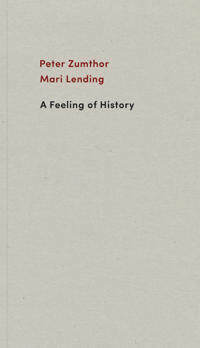 A Feeling Of History Av Peter Zumthor, Mari Lending A Feeling Of History Av Peter Zumthor, Mari Lending