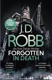Robb J. D. Forgotten In Death: An Eve Dallas thriller