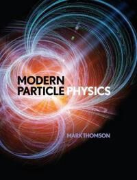 Modern Particle Physics Av Mark (University Of Cambridge) Thomson