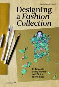 Designing A Fashion Collection: 16 Tutorials Using Manual And Digital Techniques Av Claudia Ausonia Palazio